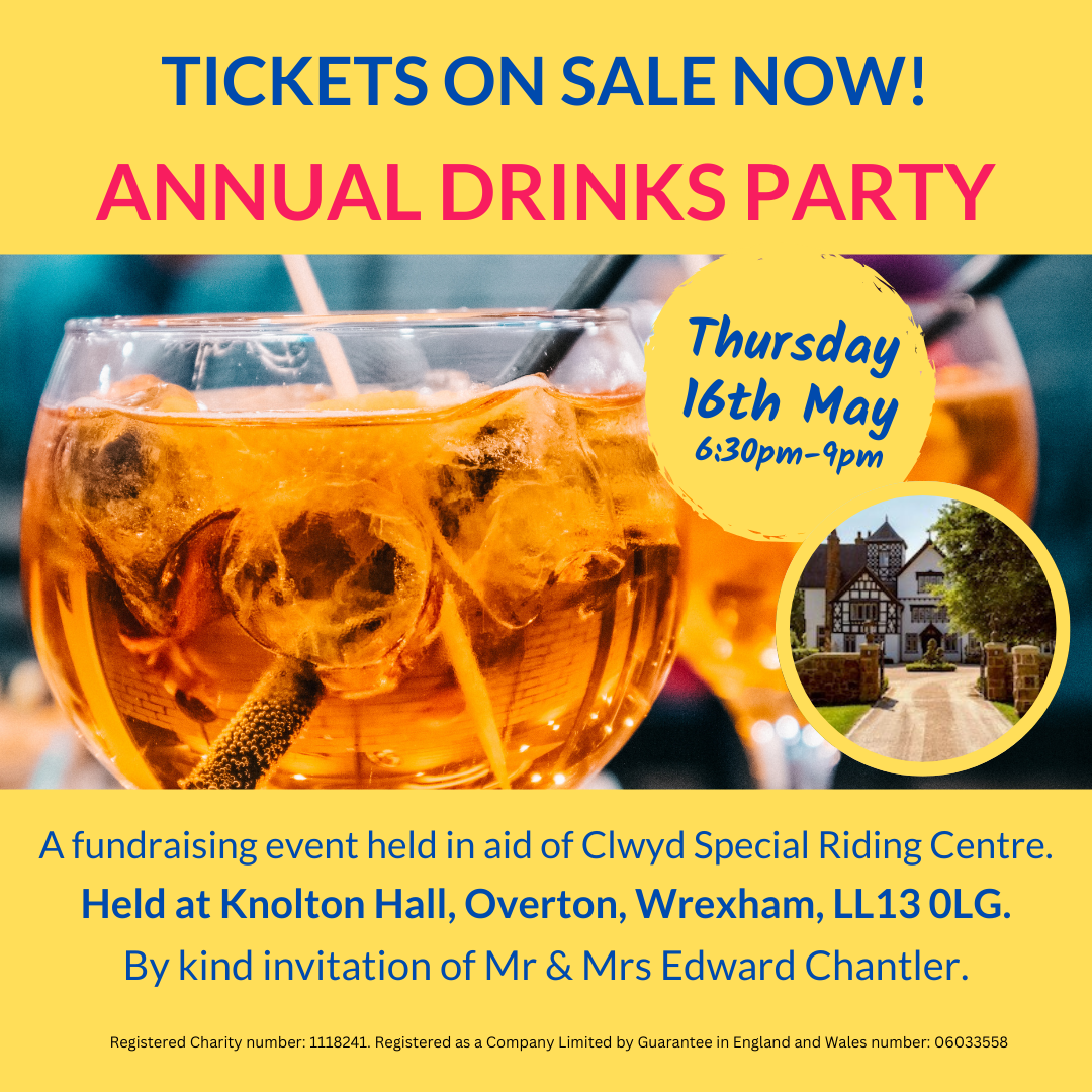 There's still time to purchase tickets for Clwyd Special Riding Centre's Annual Drinks Party!  Thursday 16th May